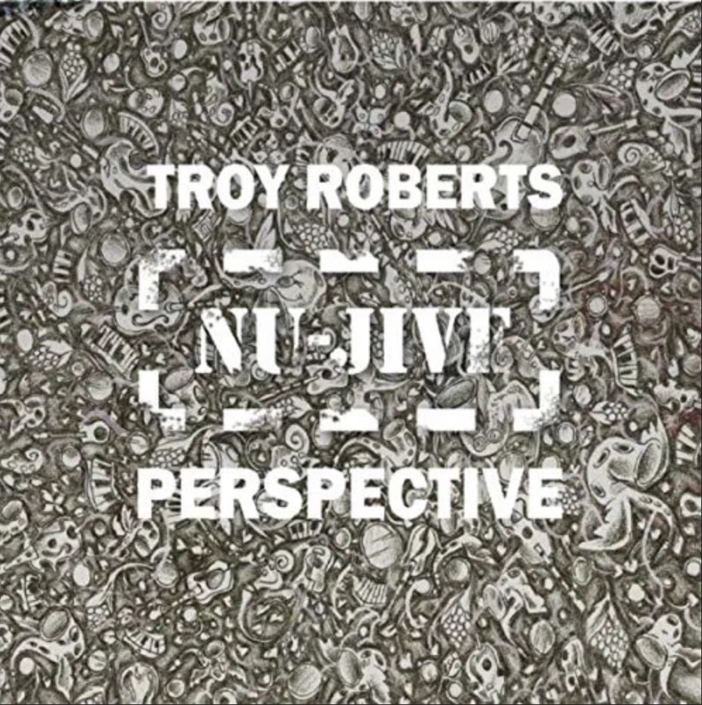 Troy Roberts Nu Jive Perspective